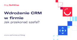 jak przekonac szefa do wdrożenia crm