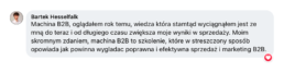 Moim skromnym zdaniem, Machina B2B to szkolenie, kt&oacute;re w streszczony spos&oacute;b opowiada jak powinna wyglądać poprawna i efektywna sprzedaż i marketing B2B - Bartek Hesselfalk