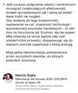 Jeśli szukasz połączenia wiedzy i konkretnych rozwiązań zwiększających efektywność działań sprzedażowych jak i samą sprzedaż - lepiej trafić nie mogłeś. - Marcin Sojka, Właściciel Sales HR